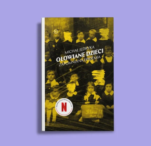 "Ołowiane dzieci. Zapomniana epidemia" Michał Jędryka