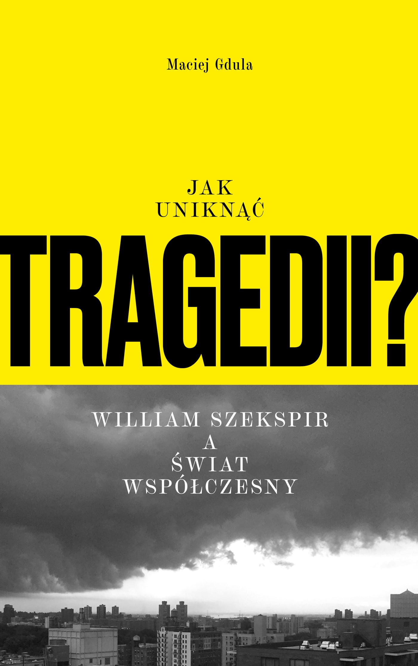 Okładka książki Macieja Gduli "Jak uniknąć tragedii? William Szekspir a świat współczesny"