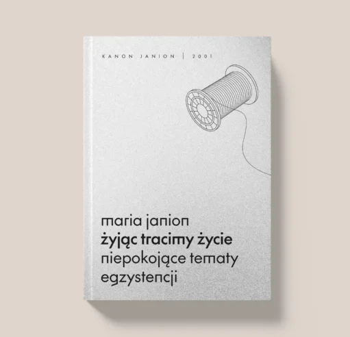 Book cover: minimalist gray design with a spool of thread illustration on the right and the Polish title "maria janion żyjąc tracimy życie niepokojące tematy egzystencji"