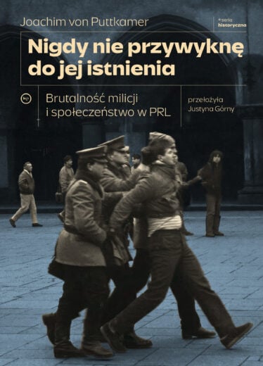 Nigdy nie przywyknę do jej istnienia. Brutalność milicji i społeczeństwo w PRL